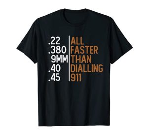 All Faster Than Dialling 911 Gun Ammo Lovers Gift Sarcastic T-Shirt