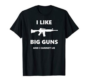 I Like Big Guns and I Cannot Lie Pro-Gun Funny T-Shirt